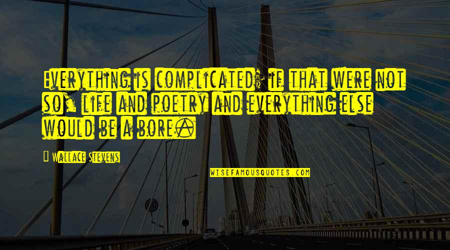 Klimov Gmu Quotes By Wallace Stevens: Everything is complicated; if that were not so, Klimov Gmu Quotes By Wallace Stevens: Everything is complicated; if that were not so,