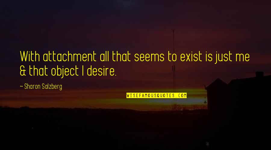 Klincic U Quotes By Sharon Salzberg: With attachment all that seems to exist is