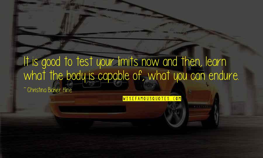 Kline Quotes By Christina Baker Kline: It is good to test your limits now