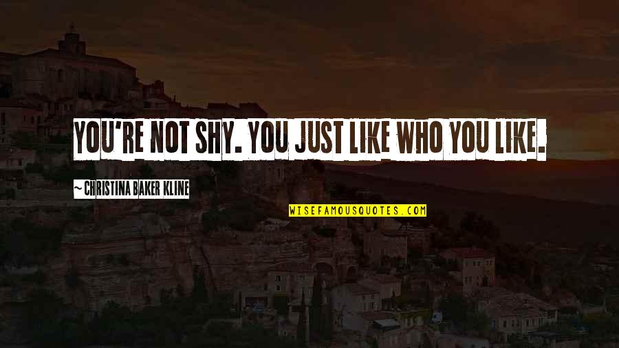 Kline Quotes By Christina Baker Kline: You're not shy. You just like who you