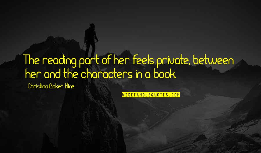 Kline Quotes By Christina Baker Kline: The reading part of her feels private, between