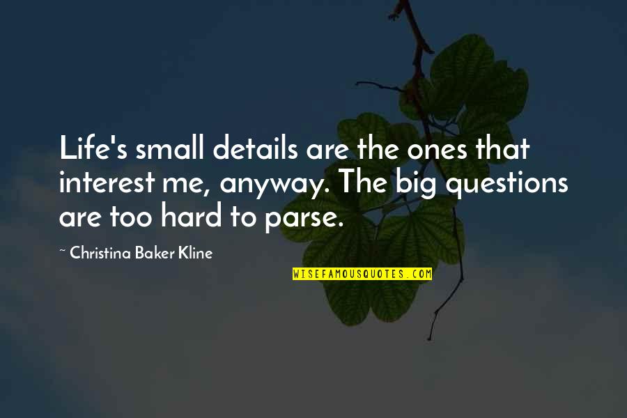 Kline Quotes By Christina Baker Kline: Life's small details are the ones that interest