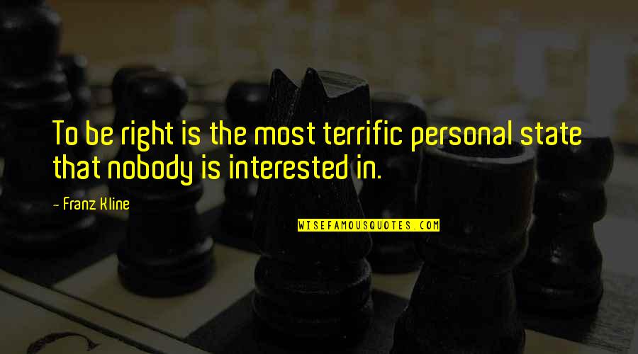 Kline Quotes By Franz Kline: To be right is the most terrific personal
