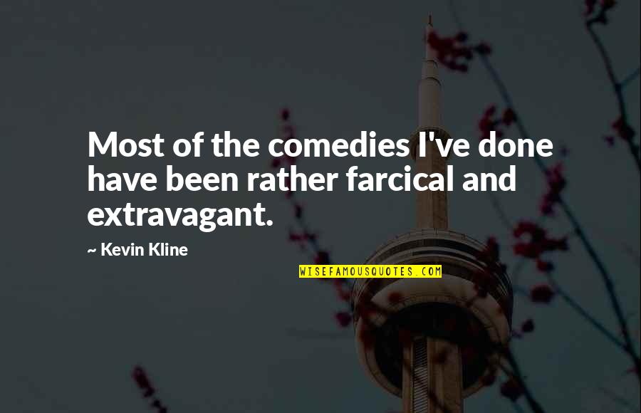 Kline Quotes By Kevin Kline: Most of the comedies I've done have been