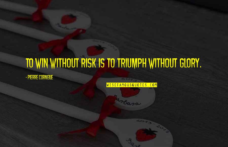 Klinesmith Plea Quotes By Pierre Corneille: To win without risk is to triumph without Klinesmith Plea Quotes By Pierre Corneille: To win without risk is to triumph without