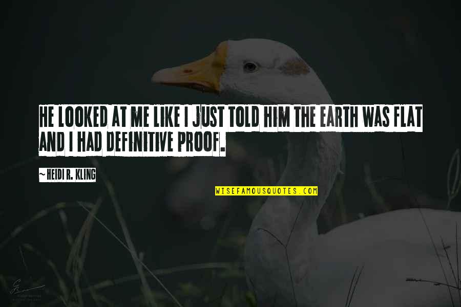 Kling Quotes By Heidi R. Kling: He looked at me like I just told