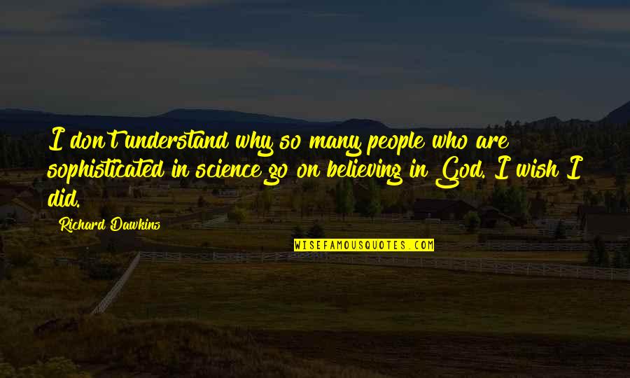 Klingbeil Skating Quotes By Richard Dawkins: I don't understand why so many people who Klingbeil Skating Quotes By Richard Dawkins: I don't understand why so many people who