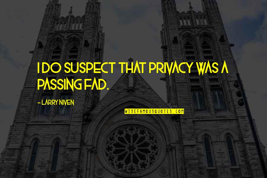 Klingberg Auto Quotes By Larry Niven: I do suspect that privacy was a passing