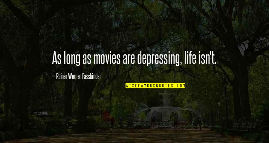 Klingberg Quotes By Rainer Werner Fassbinder: As long as movies are depressing, life isn't.