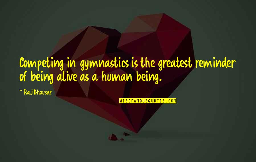 Klingele Chocolade Quotes By Raj Bhavsar: Competing in gymnastics is the greatest reminder of