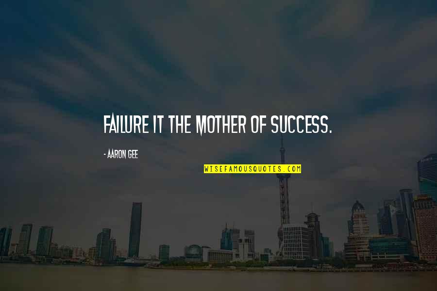 Klingele Quotes By Aaron Gee: Failure it the mother of success.