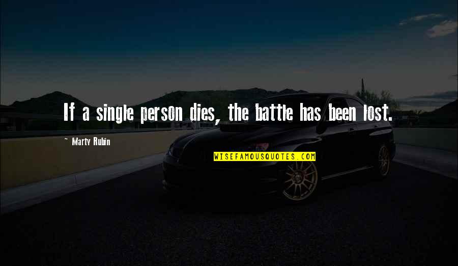 Klingelhofer Bristol Quotes By Marty Rubin: If a single person dies, the battle has