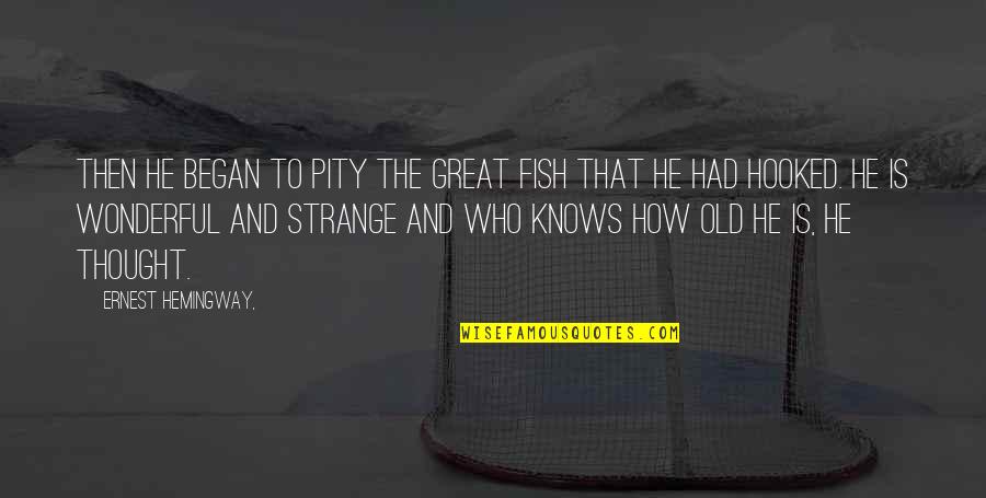 Klingelhofer Corp Quotes By Ernest Hemingway,: Then he began to pity the great fish