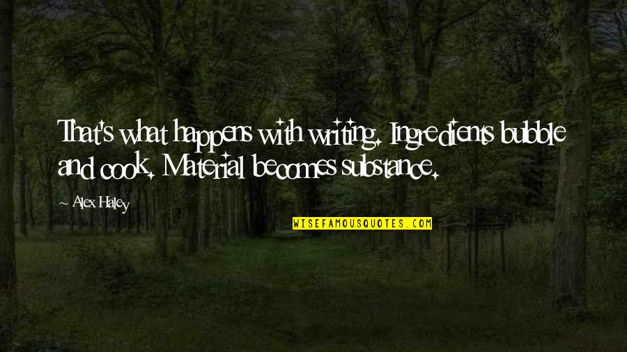 Klingeln Konjugation Quotes By Alex Haley: That's what happens with writing. Ingredients bubble and Klingeln Konjugation Quotes By Alex Haley: That's what happens with writing. Ingredients bubble and