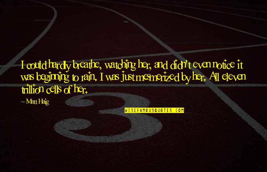 Klingelsmith Studio Quotes By Matt Haig: I could hardly breathe, watching her, and didn't Klingelsmith Studio Quotes By Matt Haig: I could hardly breathe, watching her, and didn't