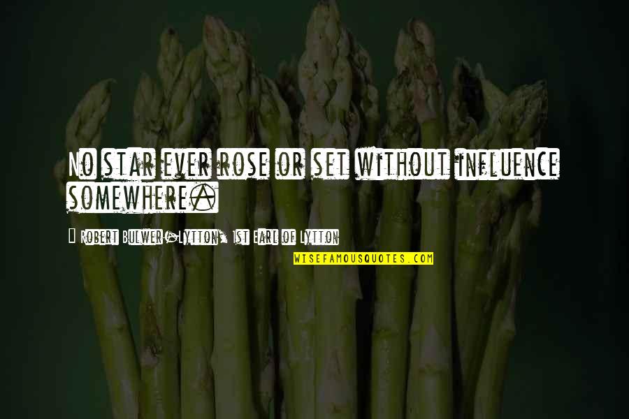 Klingelsmith Studio Quotes By Robert Bulwer-Lytton, 1st Earl Of Lytton: No star ever rose or set without influence Klingelsmith Studio Quotes By Robert Bulwer-Lytton, 1st Earl Of Lytton: No star ever rose or set without influence