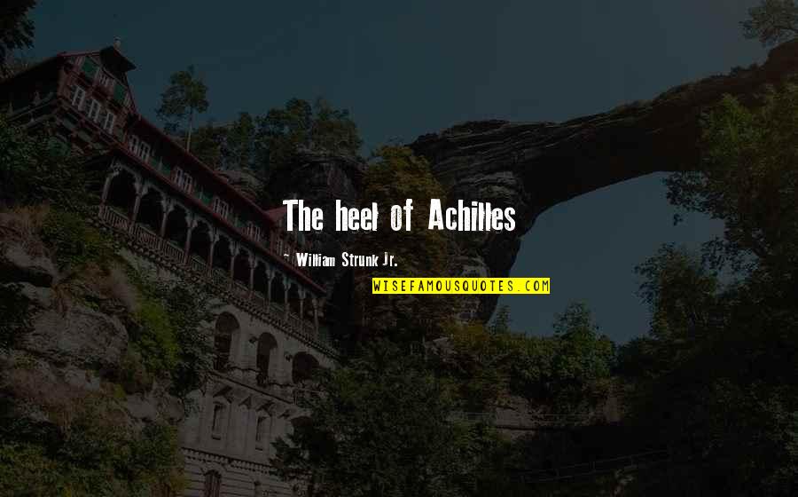 Klingenberg Farms Quotes By William Strunk Jr.: The heel of Achilles
