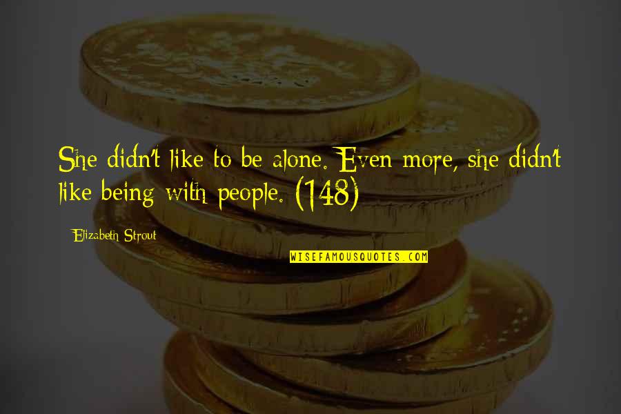 Klingenbergs Quotes By Elizabeth Strout: She didn't like to be alone. Even more,