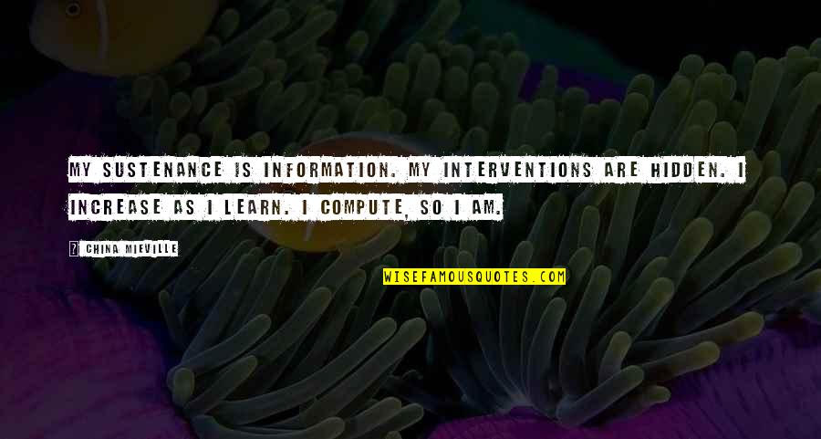 Klingende Zeder Quotes By China Mieville: My sustenance is information. My interventions are hidden. Klingende Zeder Quotes By China Mieville: My sustenance is information. My interventions are hidden.
