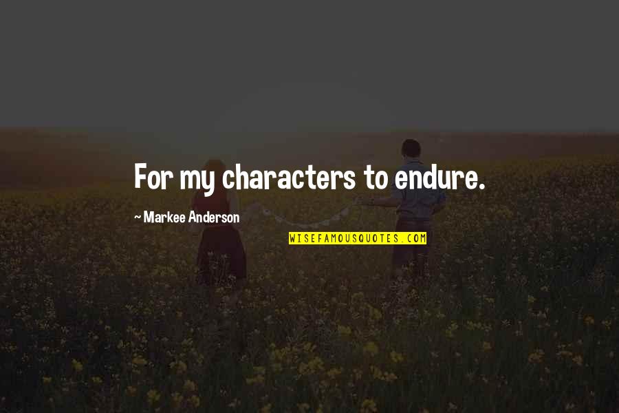 Klingenfuss Shortwave Quotes By Markee Anderson: For my characters to endure. Klingenfuss Shortwave Quotes By Markee Anderson: For my characters to endure.