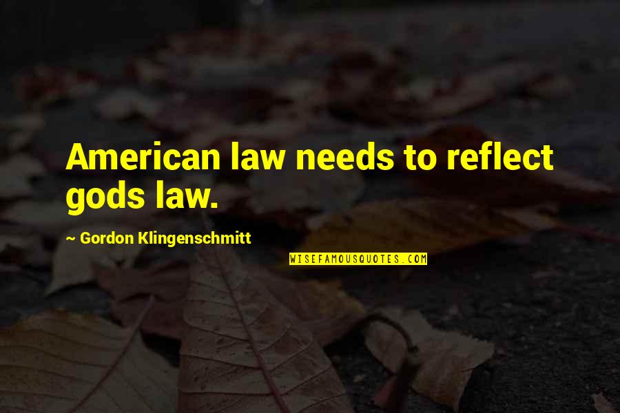 Klingenschmitt Quotes By Gordon Klingenschmitt: American law needs to reflect gods law.