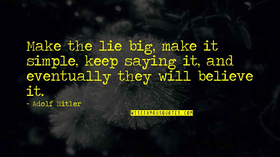 Klingenthal Artillery Quotes By Adolf Hitler: Make the lie big, make it simple, keep Klingenthal Artillery Quotes By Adolf Hitler: Make the lie big, make it simple, keep