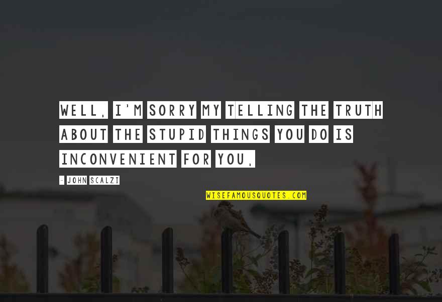 Klingenthal Coffee Quotes By John Scalzi: Well, I'm sorry my telling the truth about Klingenthal Coffee Quotes By John Scalzi: Well, I'm sorry my telling the truth about