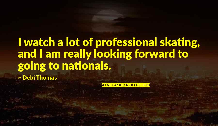 Klinger Trailer Quotes By Debi Thomas: I watch a lot of professional skating, and Klinger Trailer Quotes By Debi Thomas: I watch a lot of professional skating, and