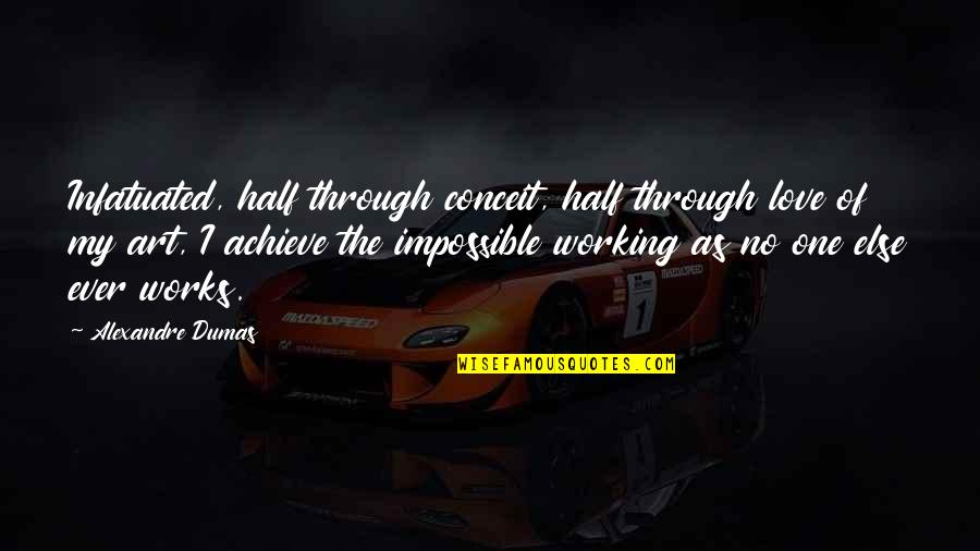 Klingerman Tire Quotes By Alexandre Dumas: Infatuated, half through conceit, half through love of Klingerman Tire Quotes By Alexandre Dumas: Infatuated, half through conceit, half through love of