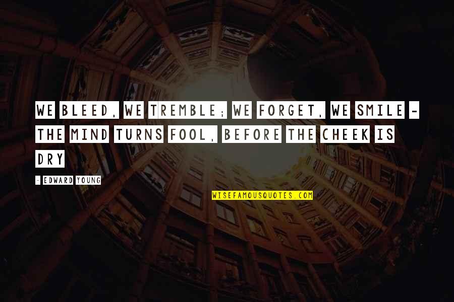 Klinghammer Construction Quotes By Edward Young: We bleed, we tremble; we forget, we smile Klinghammer Construction Quotes By Edward Young: We bleed, we tremble; we forget, we smile