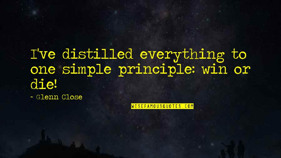 Klingon Names Quotes By Glenn Close: I've distilled everything to one simple principle: win