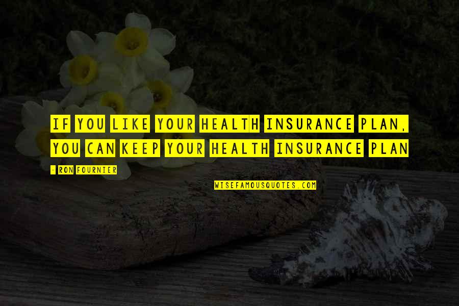 Klingsor The Sorcerer Quotes By Ron Fournier: If you like your health insurance plan, you