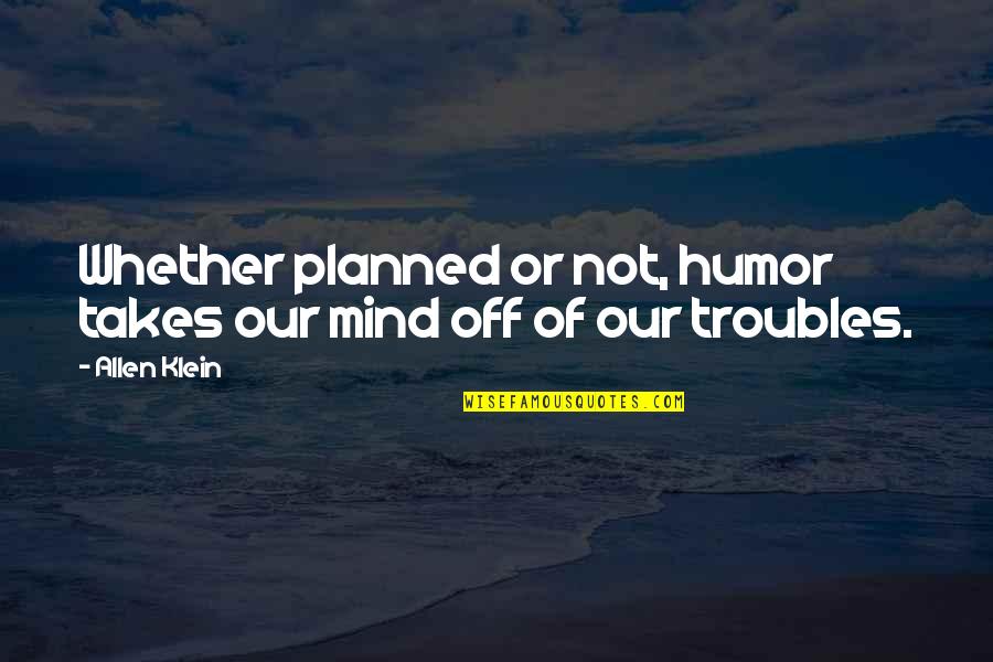Klinis Kbbi Quotes By Allen Klein: Whether planned or not, humor takes our mind
