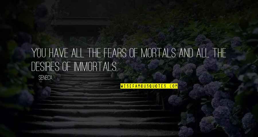 Klinis Kbbi Quotes By Seneca.: You have all the fears of mortals and