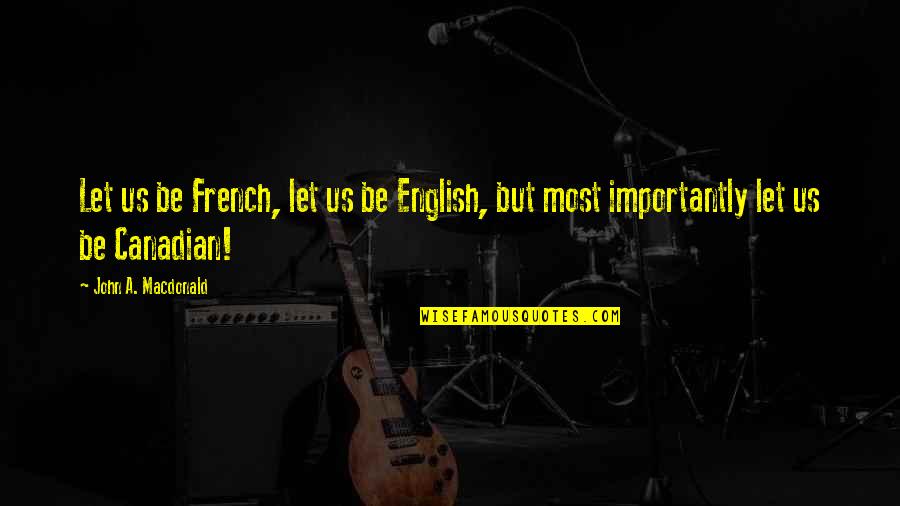 Klinkenberg Correction Quotes By John A. Macdonald: Let us be French, let us be English,