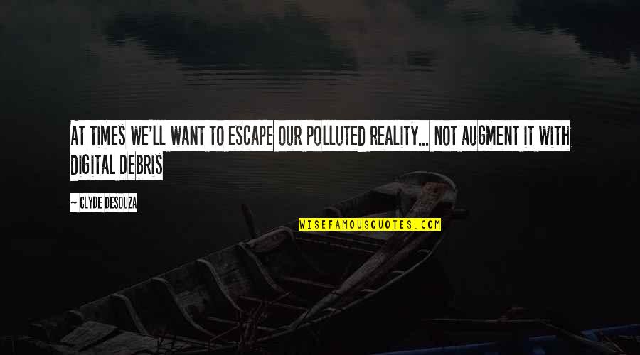 Klinkenberg New York Quotes By Clyde DeSouza: At times we'll want to escape our polluted