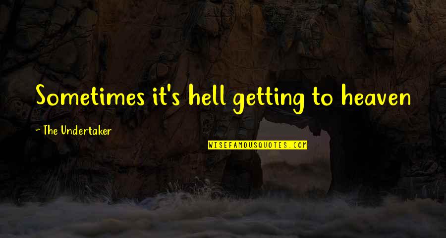 Klinkenberg New York Quotes By The Undertaker: Sometimes it's hell getting to heaven