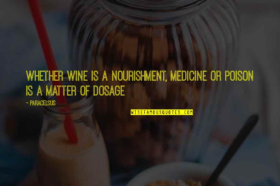 Klinkers Quotes By Paracelsus: Whether wine is a nourishment, medicine or poison