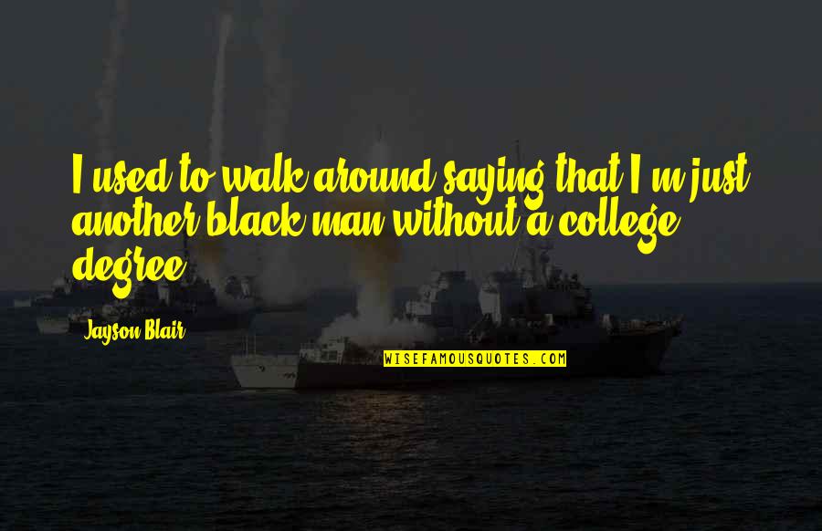 Klinkhammer Kalispell Quotes By Jayson Blair: I used to walk around saying that I'm Klinkhammer Kalispell Quotes By Jayson Blair: I used to walk around saying that I'm
