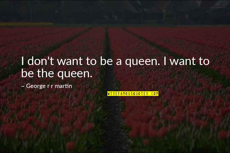 Klinklang Quotes By George R R Martin: I don't want to be a queen. I