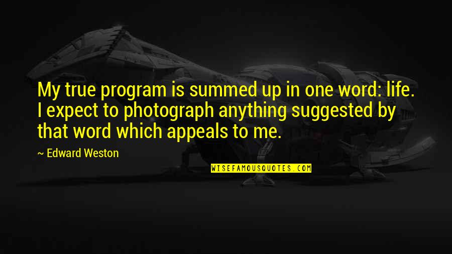 Klinton Quotes By Edward Weston: My true program is summed up in one