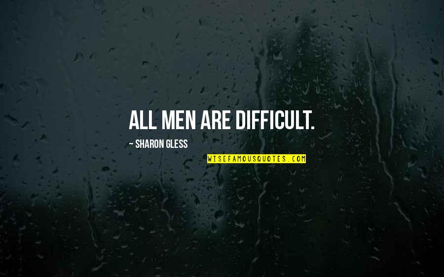 Klinton Quotes By Sharon Gless: All men are difficult.