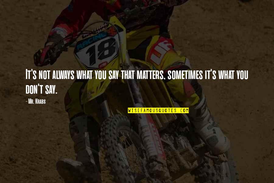 Klippan Skolportalen Quotes By Mr. Krabs: It's not always what you say that matters,