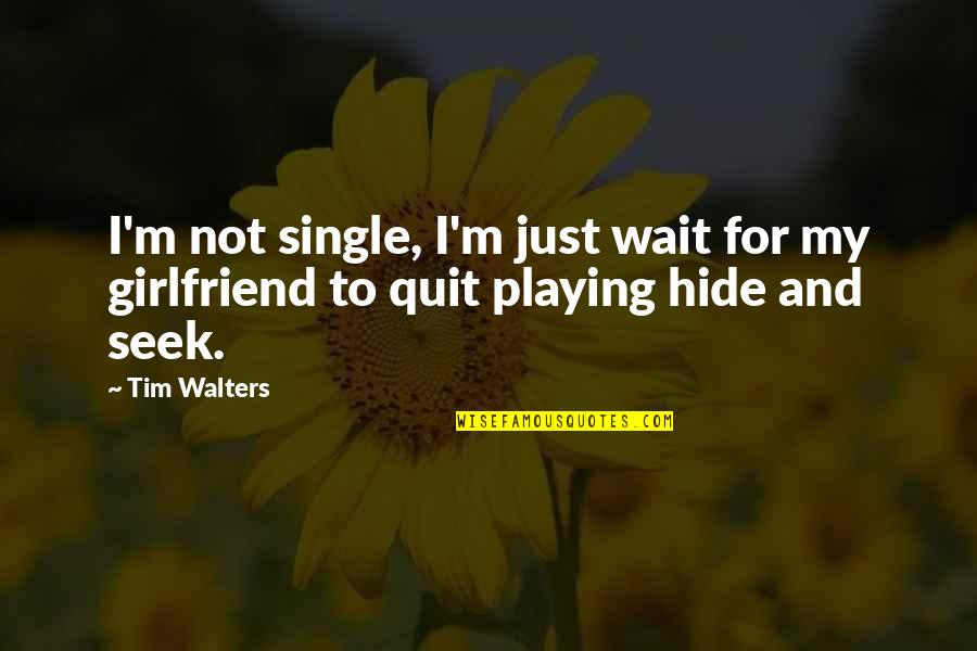 Klipped Quotes By Tim Walters: I'm not single, I'm just wait for my