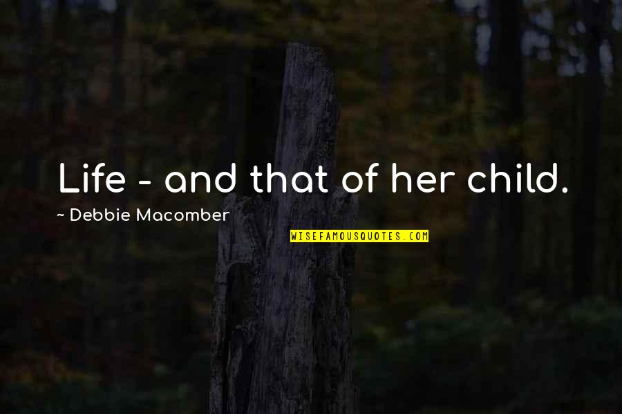 Klipstein Northbrook Quotes By Debbie Macomber: Life - and that of her child. Klipstein Northbrook Quotes By Debbie Macomber: Life - and that of her child.
