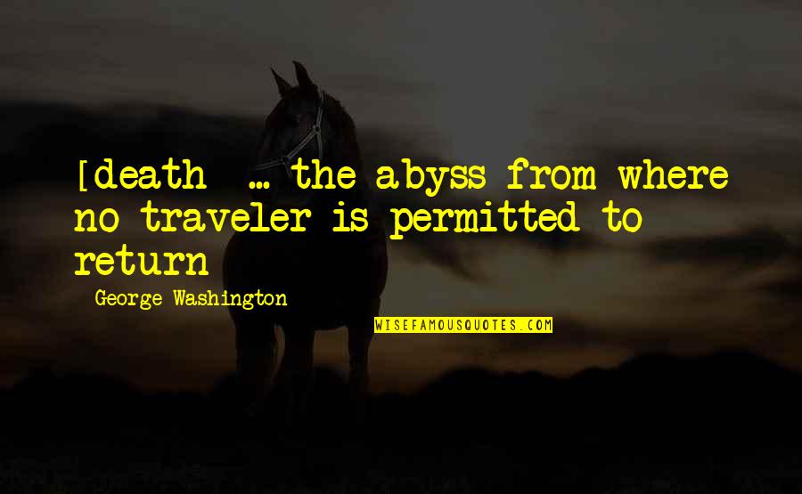 Klise Artinya Quotes By George Washington: [death] ... the abyss from where no traveler