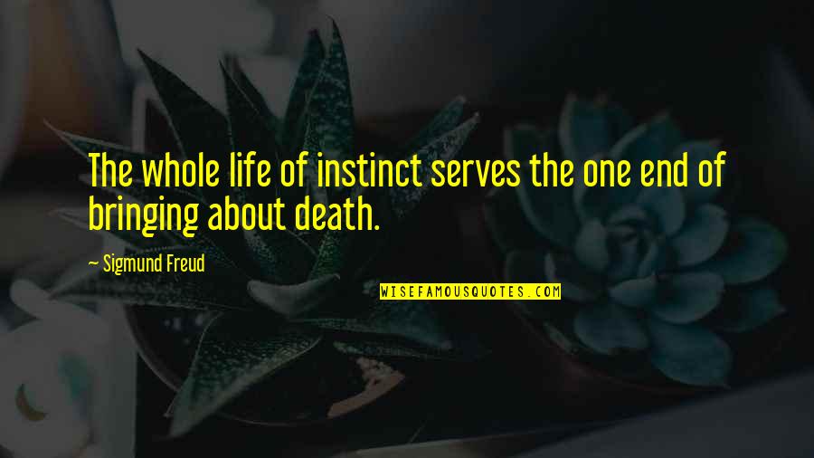 Klise Artinya Quotes By Sigmund Freud: The whole life of instinct serves the one