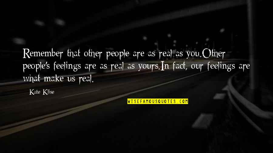 Klise Quotes By Kate Klise: Remember that other people are as real as