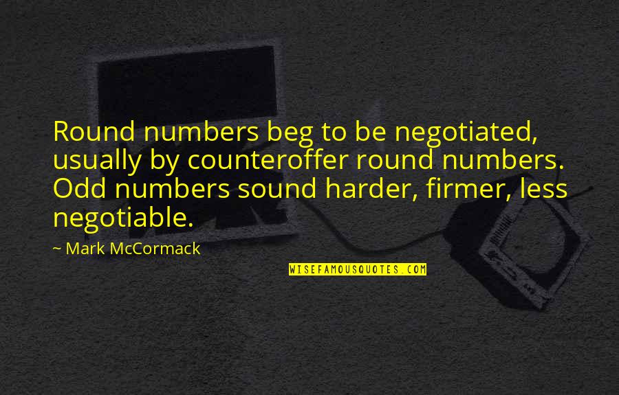 Klise Quotes By Mark McCormack: Round numbers beg to be negotiated, usually by