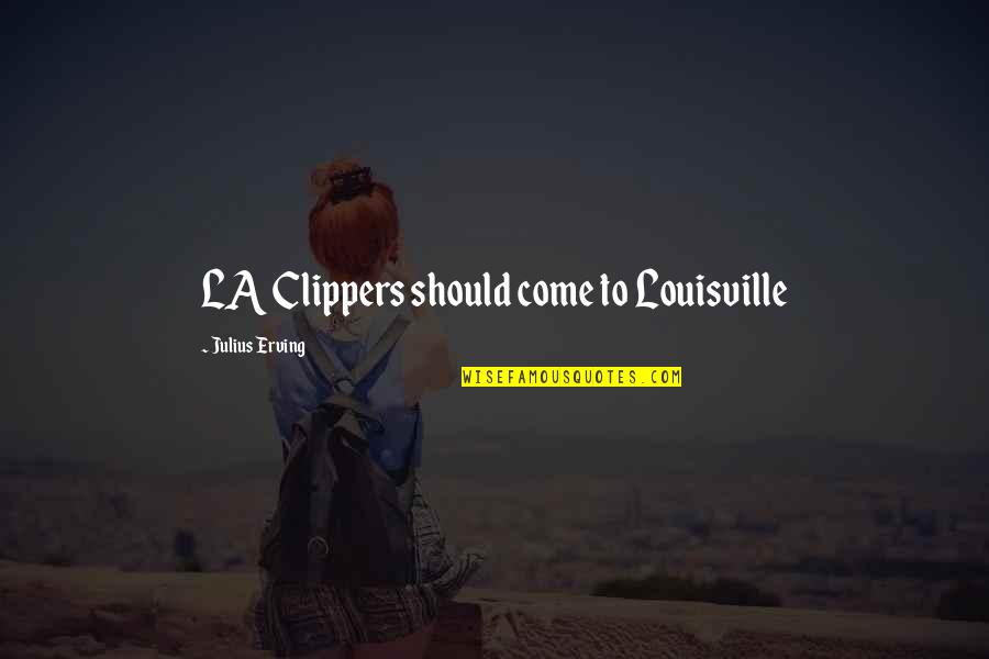 Klish Group Quotes By Julius Erving: LA Clippers should come to Louisville Klish Group Quotes By Julius Erving: LA Clippers should come to Louisville